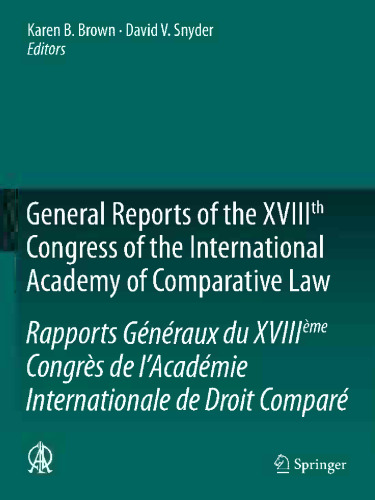 General Reports of the XVIIIth Congress of the International Academy of Comparative Law/Rapports Généraux du XVIIIème Congrès de l’Académie Internationale de Droit Comparé