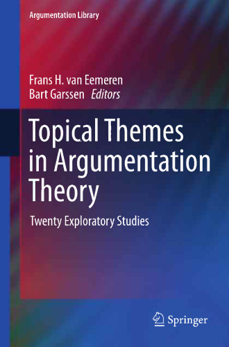Topical Themes in Argumentation Theory: Twenty Exploratory Studies