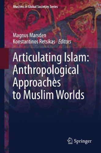 Articulating Islam: Anthropological Approaches to Muslim Worlds