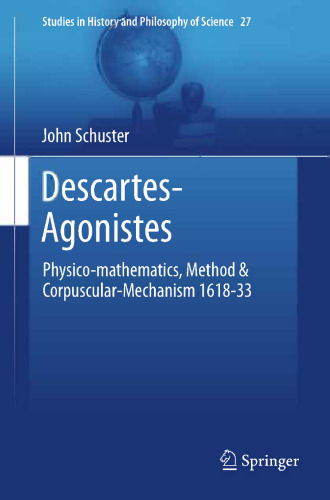 Descartes-Agonistes: Physico-mathematics, Method & Corpuscular-Mechanism 1618-33