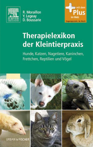 Therapielexikon der Kleintierpraxis: Hunde, Katzen, Nagetiere, Kaninchen, Frettchen, Reptilien und Vögel - mit Zugang zum Elsevier-Portal