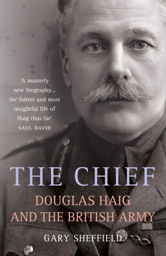 The Chief: Douglas Haig and the British Army
