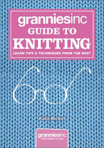 Granniesinc Guide to Knitting: Learn Tips & Techniques from the Best
