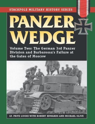 Panzer Wedge: Vol. 2: The German 3rd Panzer Division and Barbarossa's Failure at the Gates of Moscow
