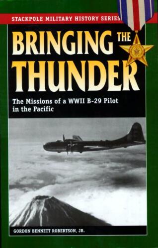 Bringing the Thunder: The Missions of a World War II B-29 Pilot in the Pacific