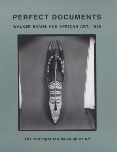 Perfect Documents: Walker Evans and African Art, 1935
