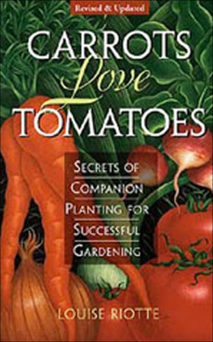 Carrots Love Tomatoes: Secrets of Companion Planting for Successful Gardening