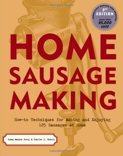 Home Sausage Making: How-To Techniques for Making and Enjoying 100 Sausages at Home