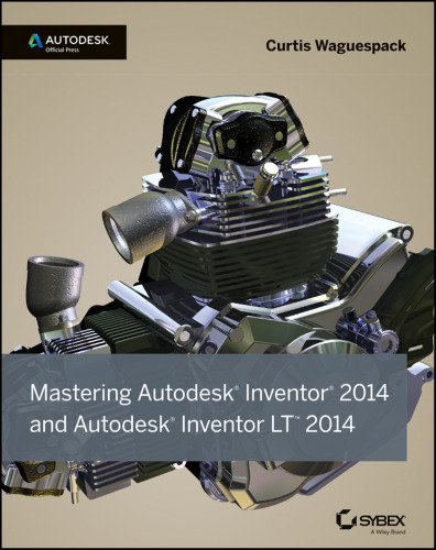 Mastering Autodesk Inventor 2014 and Autodesk Inventor LT 2014: Autodesk Official Press
