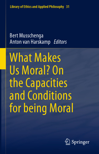 What Makes Us Moral? On the capacities and conditions for being moral