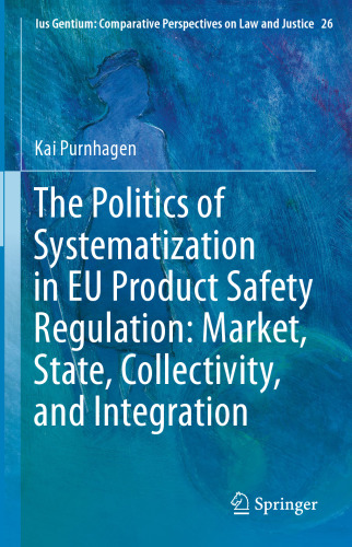 The Politics of Systematization in EU Product Safety Regulation: Market, State, Collectivity, and Integration