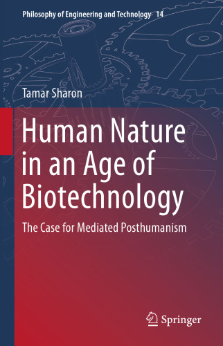 Human Nature in an Age of Biotechnology: The Case for Mediated Posthumanism