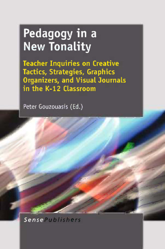 Pedagogy in a New Tonality: Teacher Inquiries on Creative Tactics, Strategies, Graphics Organizers, and Visual Journals in the K-12 Classroom