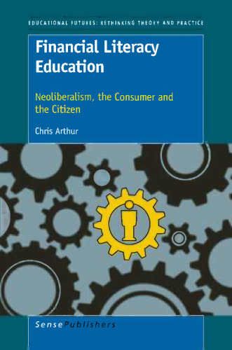 Financial Literacy Education: Neoliberalism, the Consumer and the Citizen