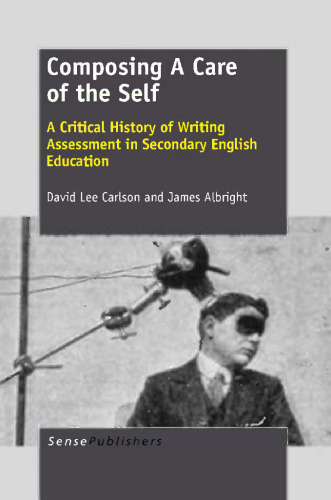 Composing a Care of the Self: A Critical History of Writing Assessment in Secondary English Education