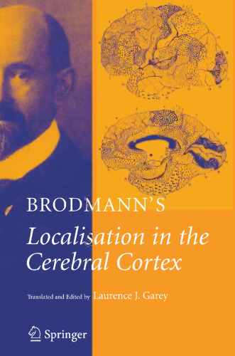 Brodmann’s Localisation in the Cerebral Cortex: The Principles of Comparative Localisation in the Cerebral Cortex Based on Cytoarchitectonics