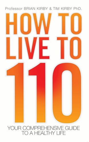 How to Live to 110: Your Comprehensive Guide to a Healthy Life