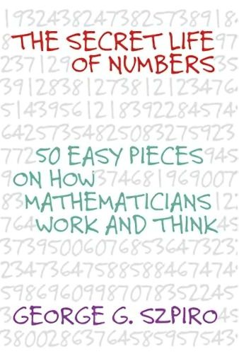 The Secret Life of Numbers: 50 Easy Pieces on How Mathematicians Work and Think