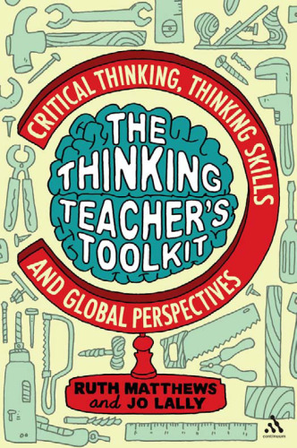 The Thinking Teacher's Toolkit: Critical Thinking, Thinking Skills and Global Perspectives
