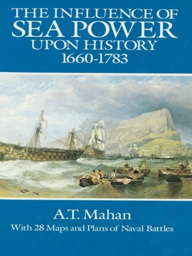 The Influence of Sea Power Upon History, 1660-1783