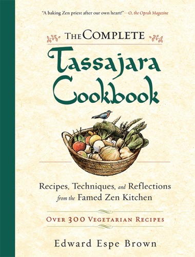The Complete Tassajara Cookbook: Recipes, Techniques, and Reflections from the Famed Zen Kitchen