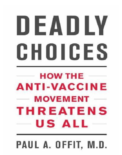 Deadly Choices: How the Anti-Vaccine Movement Threatens Us All
