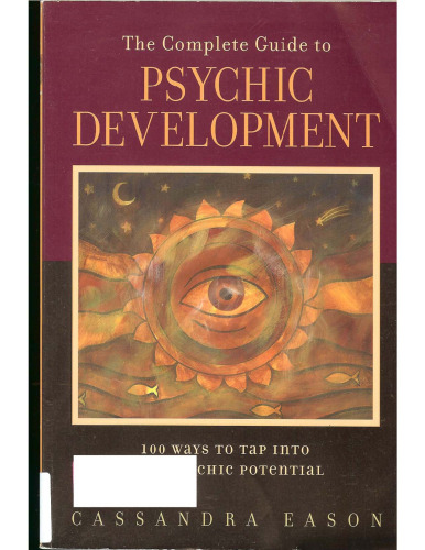 The Complete Guide to Psychic Development: 100 Ways to Tap into Your Psychic Potential