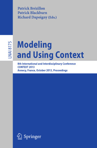 Modeling and Using Context: 8th International and Interdisciplinary Conference, CONTEXT 2013, Annecy, France, October 28 -31, 2013, Proceedings