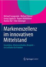 Markenexzellenz im innovativen Mittelstand: Grundsätze, Arbeitsmethoden, Beispiele – ein Leitfaden für Praktiker