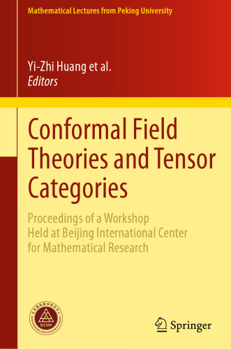Conformal Field Theories and Tensor Categories: Proceedings of a Workshop Held at Beijing International Center for Mathematical Research