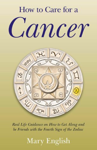 How to Care for a Cancer: Real Life Guidance on How to Get Along and be Friends with the Fourth Sign of the Zodiac