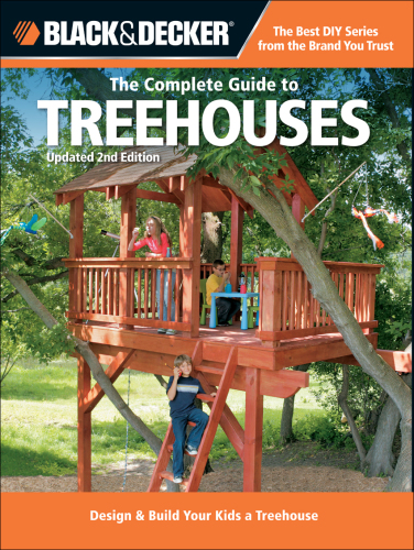 Black & Decker The Complete Guide to Treehouses, 2nd edition: Design & Build Your Kids a Treehouse