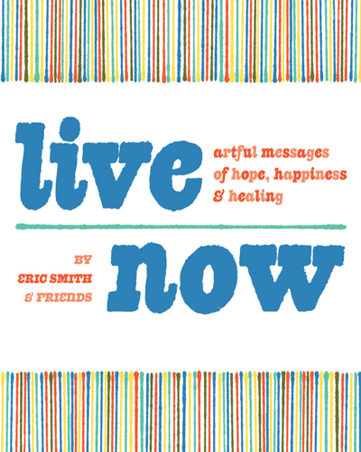 Live Now: Artful Messages of Hope, Happiness & Healing
