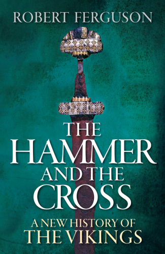 The Hammer and the Cross: A New History of the Vikings