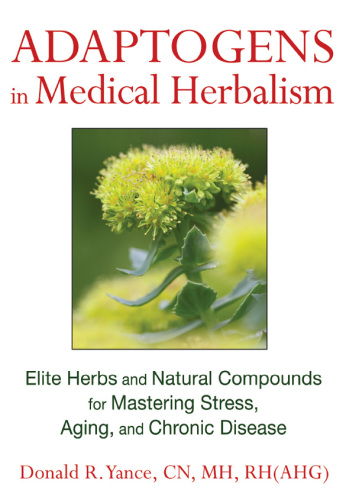 Adaptogens in Medical Herbalism: Elite Herbs and Natural Compounds for Mastering Stress, Aging, and Chronic Disease