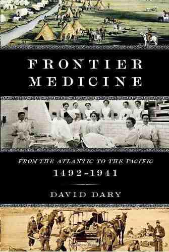 Frontier Medicine: From the Atlantic to the Pacific, 1492-1941