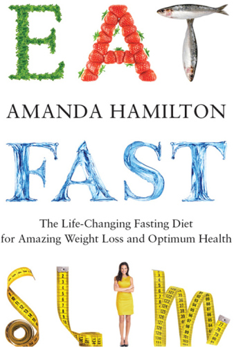 Eat, Fast, Slim: The Life-Changing Fasting Diet for Amazing Weight Loss and Optimum Health