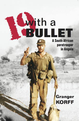 Nineteen With a Bullet: A South African Paratrooper in Angola