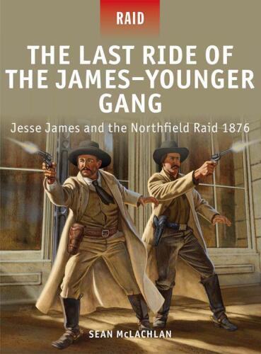 The Last Ride of the James-Younger Gang & Jesse James & the Northfield Raid 1876