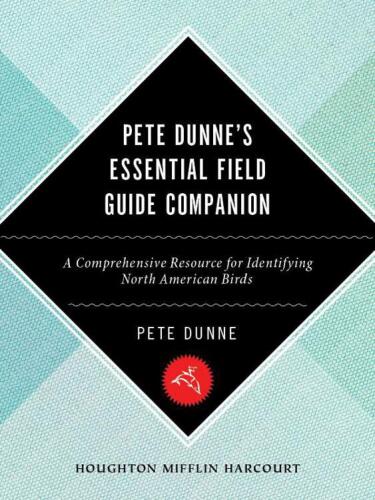 Pete Dunne's Essential Field Guide Companion: A Comprehensive Resource for Identifying North American Birds
