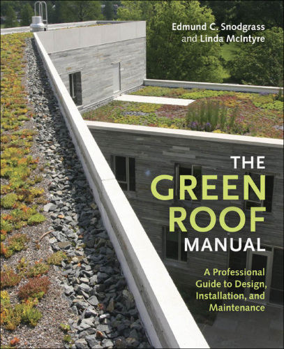 The Green Roof Manual: A Professional Guide to Design, Installation, and Maintenance