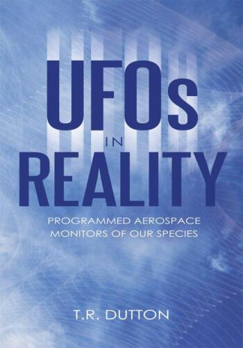 Ufos In Reality: Programmed Aerospace Monitors Of Our Species