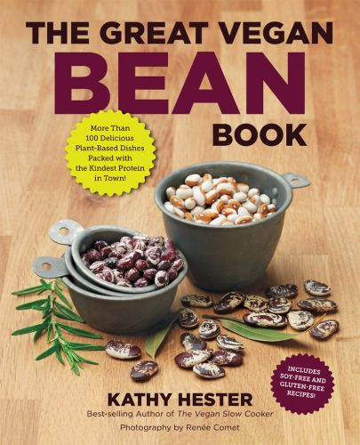 The Great Vegan Bean Book: More than 100 Delicious Plant-Based Dishes Packed with the Kindest Protein in Town! - Includes Soy-Free and Gluten-Free Recipes!