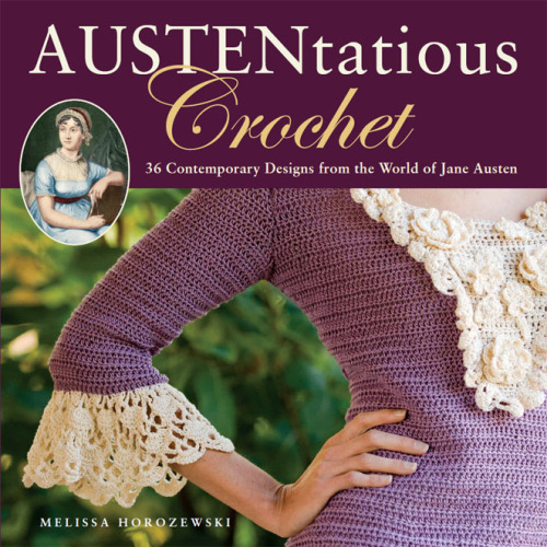 Austentatious Crochet: 36 Contemporary Designs from the World of Jane Austen
