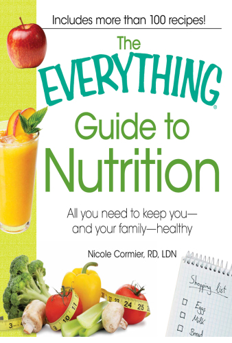 The Everything Guide to Nutrition: All you need to keep you - and your family - healthy