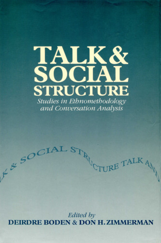 Talk and Social Structure: Studies in Ethnomethodology and Conversation Analysis
