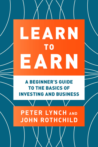Learn to Earn: A Beginner's Guide to the Basics of Investing and Business