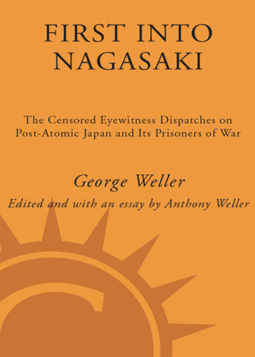 First Into Nagasaki: The Censored Eyewitness Dispatches on Post-Atomic Japan and Its Prisoners of War