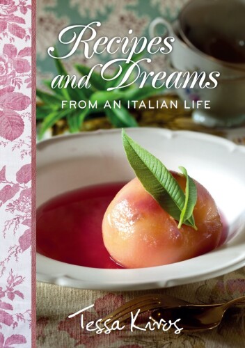 Recipes and Dreams from an Italian Life