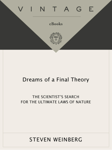 Dreams of a Final Theory: The Scientist's Search for the Ultimate Laws of Nature